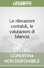 Le rilevazioni contabili, le valutazioni di bilancio libro