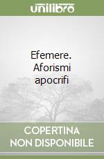 Efemere. Aforismi apocrifi