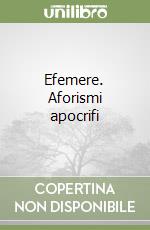 Efemere. Aforismi apocrifi libro