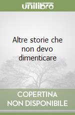 Altre storie che non devo dimenticare libro