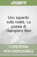 Uno sguardo sulla realtà. La poesia di Giampiero Neri libro