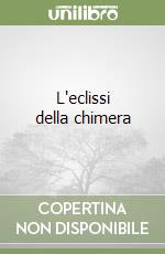 L'eclissi della chimera libro