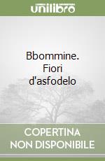 Bbommine. Fiori d'asfodelo libro