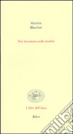 Noi lavoriamo nelle tenebre libro