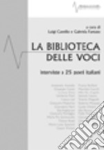 La biblioteca delle voci. Venticinque interviste a poeti italiani (2000-2005) libro