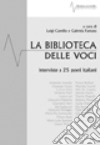 La biblioteca delle voci. Venticinque interviste a poeti italiani (2000-2005) libro