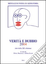 Verità e dubbio. Atti della 12º Biennale di Poesia di Alessandria libro