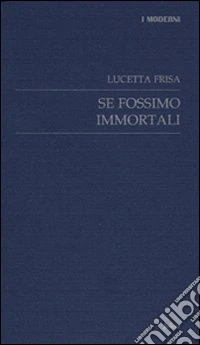 Se fossimo immortali