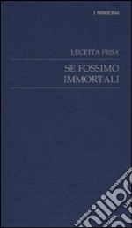 Se fossimo immortali libro