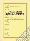 Pregiudizi della libertà. Libro di sarcasmi e di malinconiche superstizioni libro