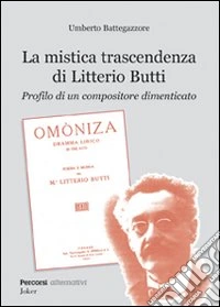 La mistica trascendenza di Litterio Butti. Profilo di un compositore dimenticato libro