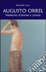 Augusto Orrel. Memorie d'orrore e di poesia libro