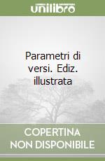 Parametri di versi. Ediz. illustrata libro