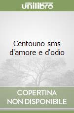 Centouno sms d'amore e d'odio