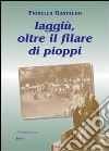 Laggiù, oltre il filare di pioppi libro di Gastaldo Fiorella