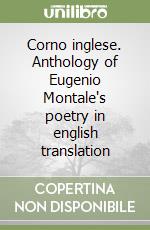 Corno inglese. Anthology of Eugenio Montale's poetry in english translation libro