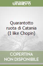 Quarantotto ruota di Catania (I like Chopin) libro