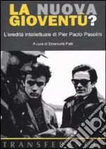 La nuova gioventù? L'eredità intellettuale di Pier Paolo Pasolini libro