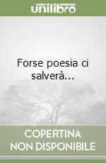 Forse poesia ci salverà... libro