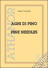 Aghi di pino-Pine needles. Ediz. bilingue libro