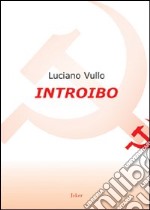 Introibo. Esortazione ad un'etica comunista libro