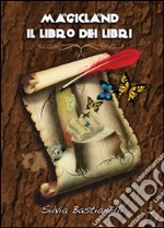 Magicland. Il libro dei libri libro