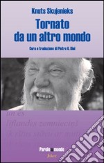 Tornato da un altro mondo. Ediz. multilingue libro