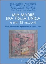 Mia madre era figlia unica e altri 22 racconti libro