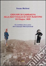 Giovani di Garbagna alla battaglia di San Martino. Il contributo di un paese alle campagne risorgimentali libro