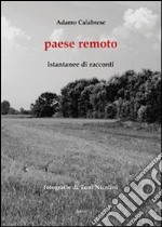 Paese remoto. Istantanee di racconti libro