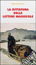 La dittatura delle lettere maiuscole libro