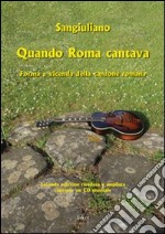 Quando Roma cantava. Forma e vicenda della canzone romana. Con CD Audio libro