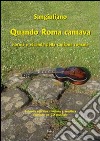 Quando Roma cantava. Forma e vicenda della canzone romana. Con CD Audio libro di Sangiuliano