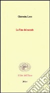 La fine del mondo. (Poesie 1942-1991). Ediz. francese e italiana libro