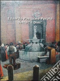 Edoardo Pasquale Perolo detto «il Dini». Ediz. illustrata libro
