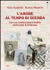 L'amore al tempo di guerra. Con una testimonianza inedita sull'eccidio di Cefalonia libro