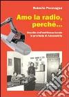 Amo la radio, perché... Nascita dell'emittenza locale in provincia di Alessandria libro