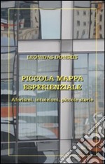 Piccola mappa esperienziale. Aforismi, intuizioni, piccole storie libro