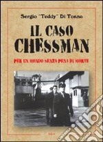 Il caso Chessman. Per un metodo senza pena di morte libro