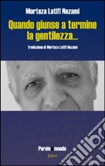 Quando giunse a termine la gentilezza... Ediz. multilingue libro