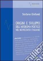 Origini e sviluppo dell'aforisma poetico nel Novecento italiano libro