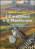 I carabinieri e il Monferrato. Otto personaggi tra storia e territorio libro