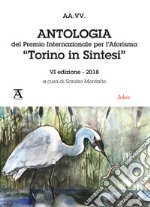 Antologia del premio internazionale per l'aforisma «Torino in Sintesi» 2018. 6ª edizione libro