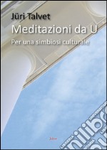 Meditazioni di U. Per una simbiosi culturale libro