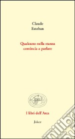 Qualcuno nella stanza comincia a parlare. Poesie e prose scelte. Ediz. multilingue libro