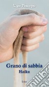 Grano di sabbia. Haiku libro di Piscopo Ugo