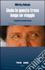 Siedo in questo treno lungo un viaggio. Ediz. multilingue libro