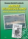 Amore oltreoceano. Storia di (stra)ordinarie emigrazioni libro