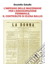 L'impegno delle mazziniane per l'emancipazione femminile. Il contributo di Elena Ballio libro