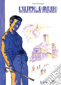 L'ultimo bandito. Storia di Sante Pollastro libro
